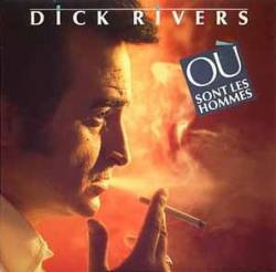 Dick Rivers : Où Sont les Hommes